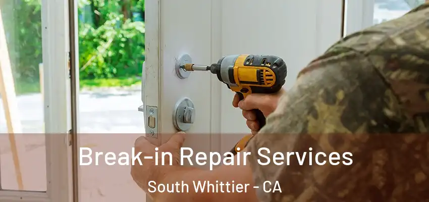  Break-in Repair Services South Whittier - CA
