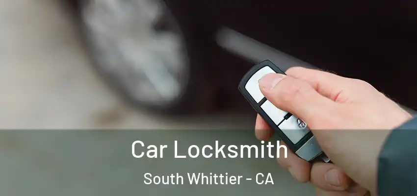  Car Locksmith South Whittier - CA
