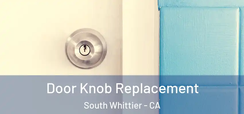  Door Knob Replacement South Whittier - CA