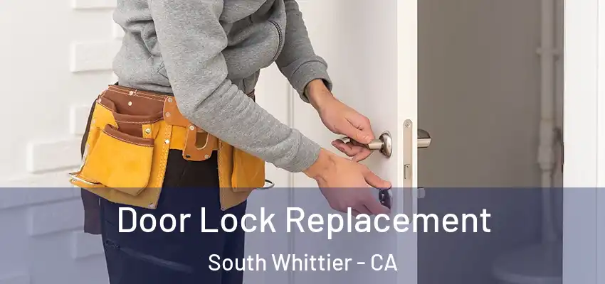  Door Lock Replacement South Whittier - CA