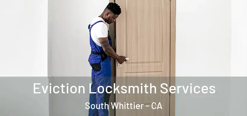 Eviction Locksmith Services South Whittier - CA