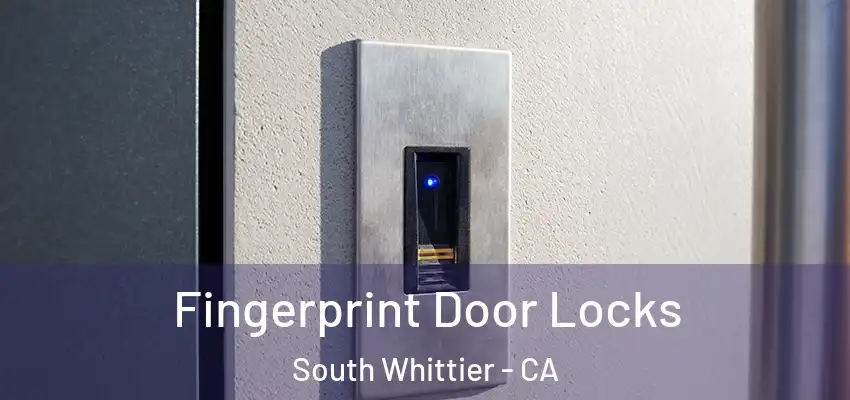  Fingerprint Door Locks South Whittier - CA