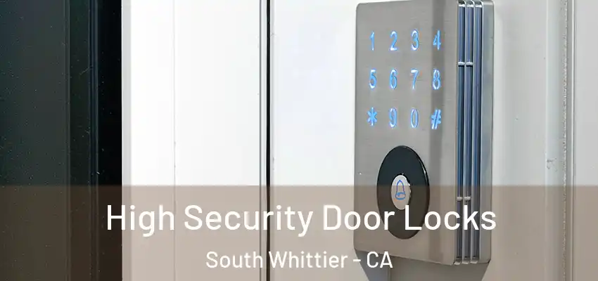  High Security Door Locks South Whittier - CA