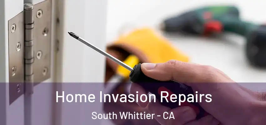  Home Invasion Repairs South Whittier - CA